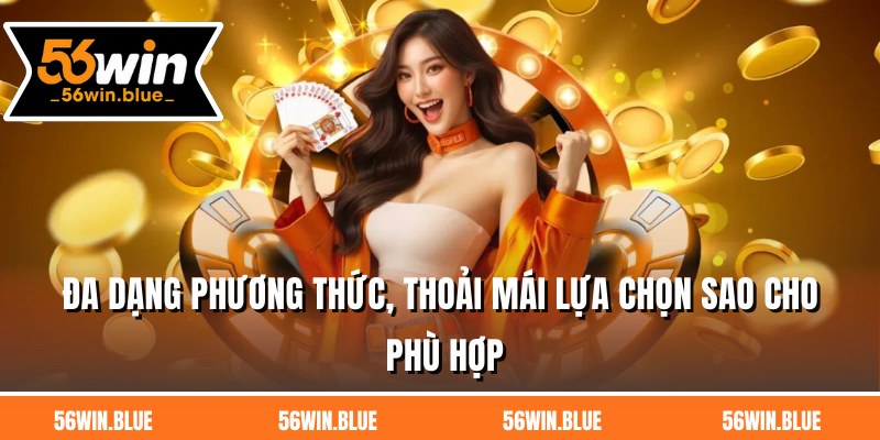 Đa dạng phương thức, thoải mái lựa chọn sao cho phù hợp