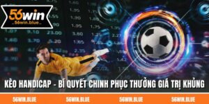 Kèo Handicap - Bí Quyết Chinh Phục Thưởng Giá Trị Khủng